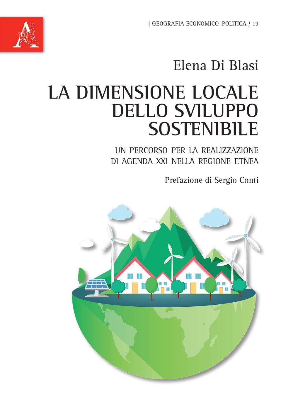 La dimensione locale dello sviluppo sostenibile. Un percorso per la realizzazione di Agenda XXI nella regiobe etnea