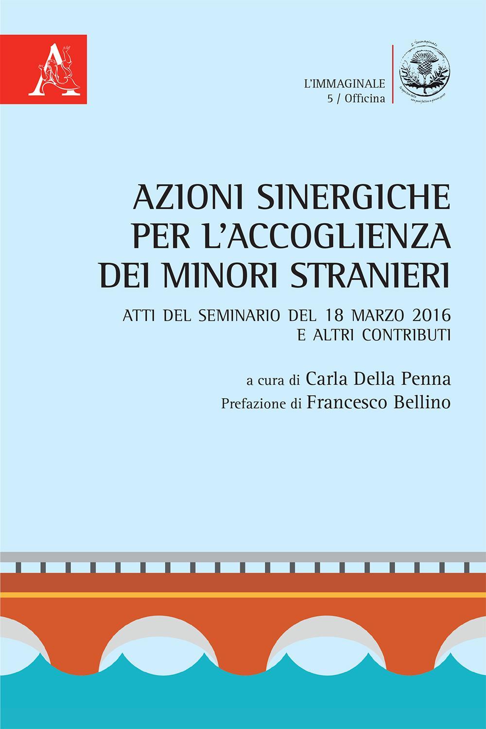 Azioni sinergiche per l'accoglienza dei minori stranieri. Atti del seminario e altri contributi (18 marzo 2016)