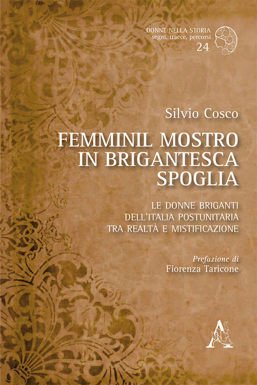 Femminil mostro in brigantesca spoglia. Le donne briganti dell'Italia postunitaria tra realtà e mistificazione