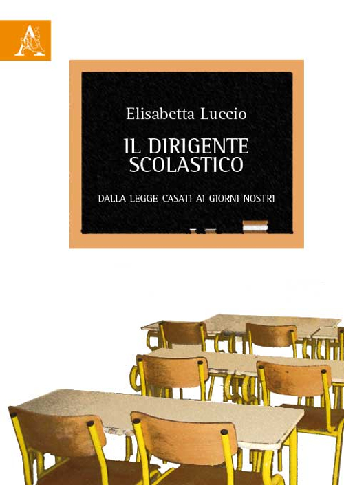 Il dirigente scolastico. Dalla legge Casati ai giorni nostri