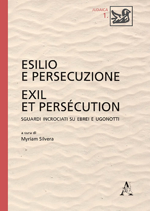 Esilio e persecuzione. Exil et persécution. Sguardi incrociati su ebrei e ugonotti