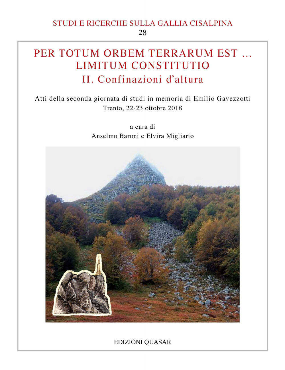 Per totum orbem terrarum est... Limitum Constitutio. II. Confinazioni d'altura. Atti della seconda giornata di studi in memoria di Emilio Gavezzotti (Trento, 22-23 ottobre 2018). Nuova ediz.