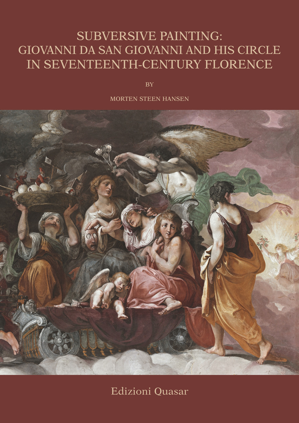Subversive painting: Giovanni da San Giovanni and His Circle in Seventeenth-Century Florence. Ediz. illustrata