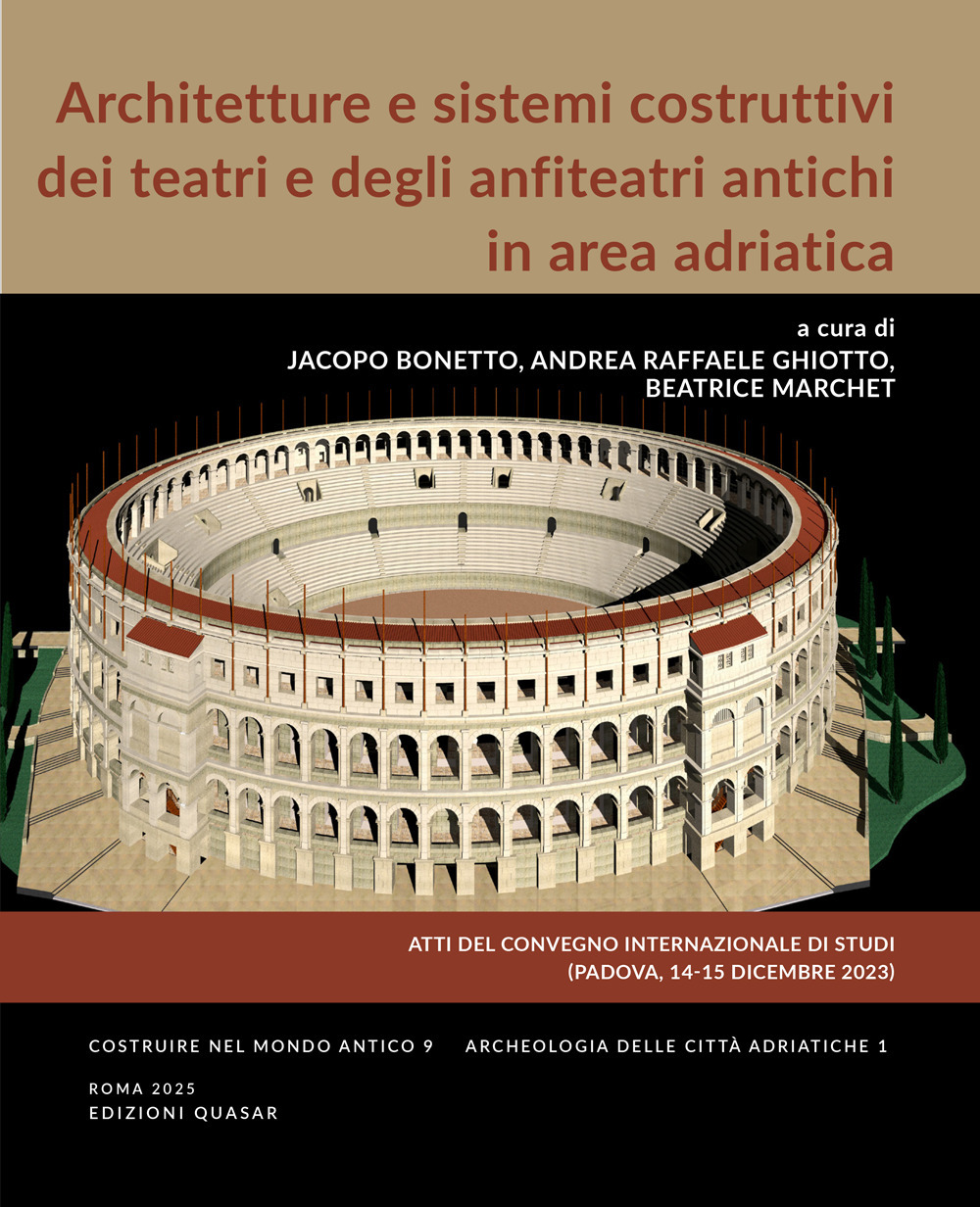 Architetture e sistemi costruttivi dei teatri e degli anfiteatri antichi in area adriatica. Atti del Convegno Internazionale di Studi (Padova, 14-15 Dicembre 2023). Ediz. illustrata
