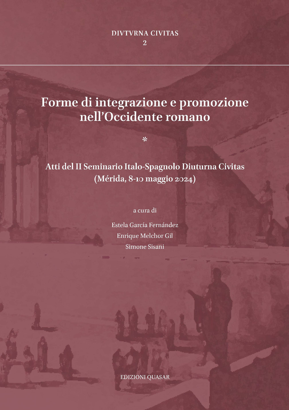 Forme di integrazione e promozione nell'Occidente romano (Atti del II Seminario Italo-Spagnolo Diuturna Civitas, Mérida, 8-10 maggio 2024)