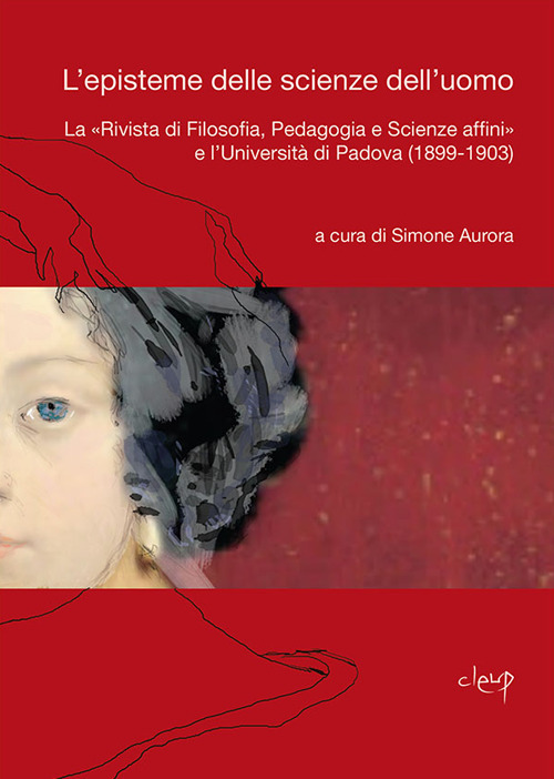 L'episteme delle scienze dell'uomo. La «Rivista di Filosofia, Pedagogia e Scienze affini» e l'Università di Padova (1899-1903)