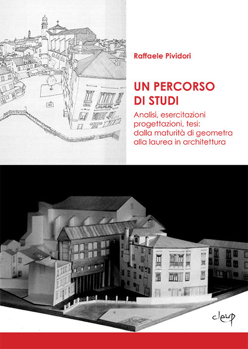 Un percorso di studi. Analisi, esercitazioni, progettazioni, tesi: dalla maturità di geometra alla laurea in architettura