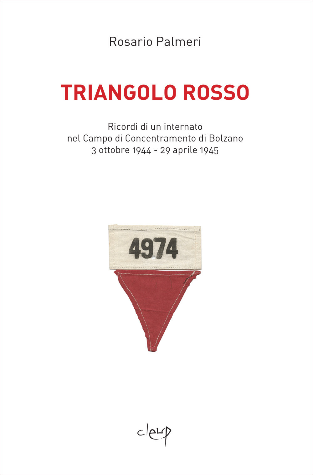 Triangolo rosso. Ricordi di un internato nel Campo di Concentramento di Bolzano 3 ottobre 1944-29 aprile 1945