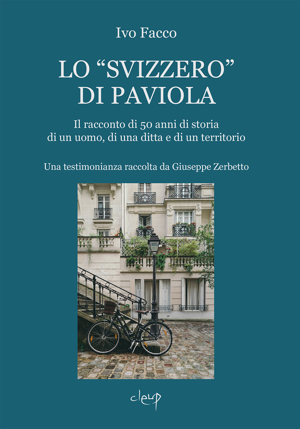 Lo «svizzero» di Paviola. Il racconto di 50 anni di storia di un uomo, di una ditta e di un territorio. Una testimonianza raccolta da Giuseppe Zerbetto