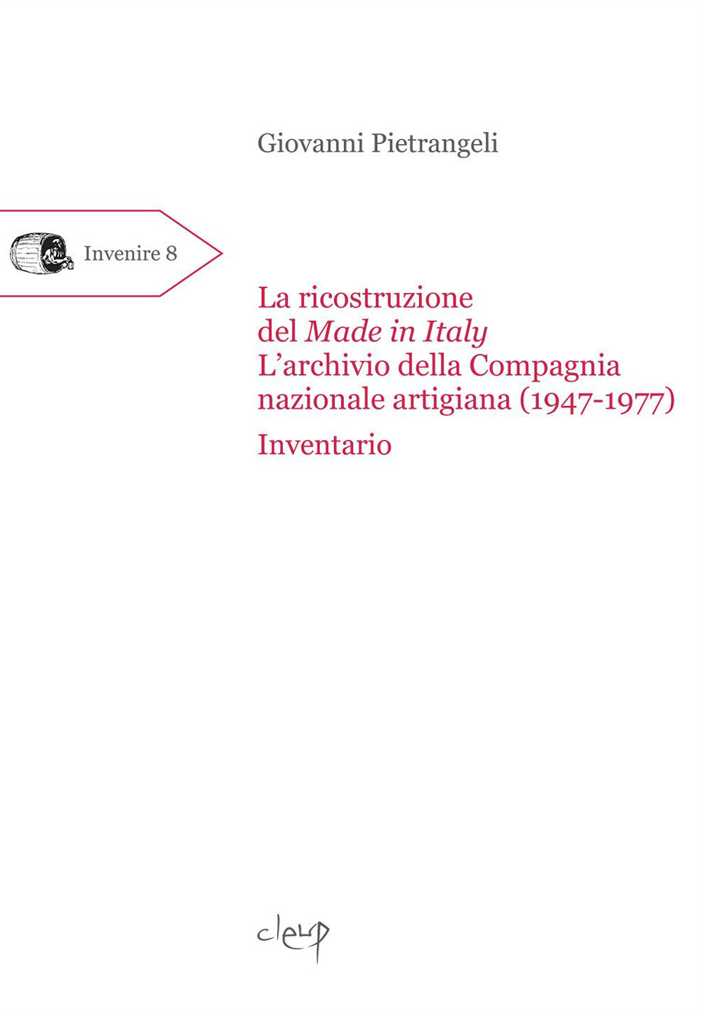 La ricostruzione del Made in Italy. L'archivio della Compagnia nazionale artigiana (1947-1977). Inventario