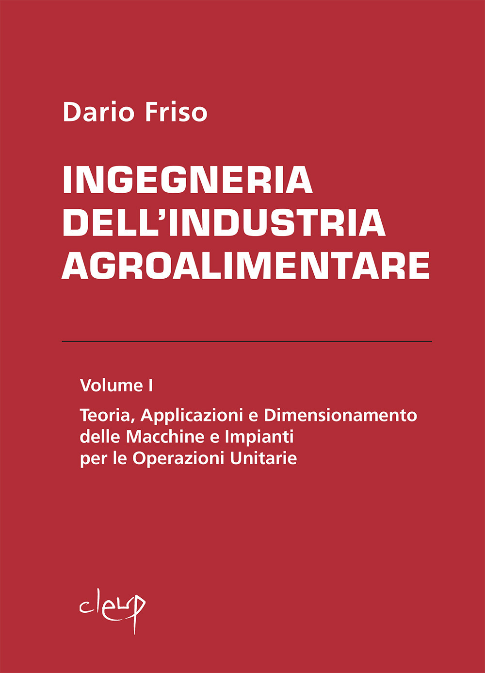 Ingegneria dell'industria agroalimentare. Vol. 1: Teoria, applicazioni e dimensionamento delle macchine e impianti per le operazioni unitarie