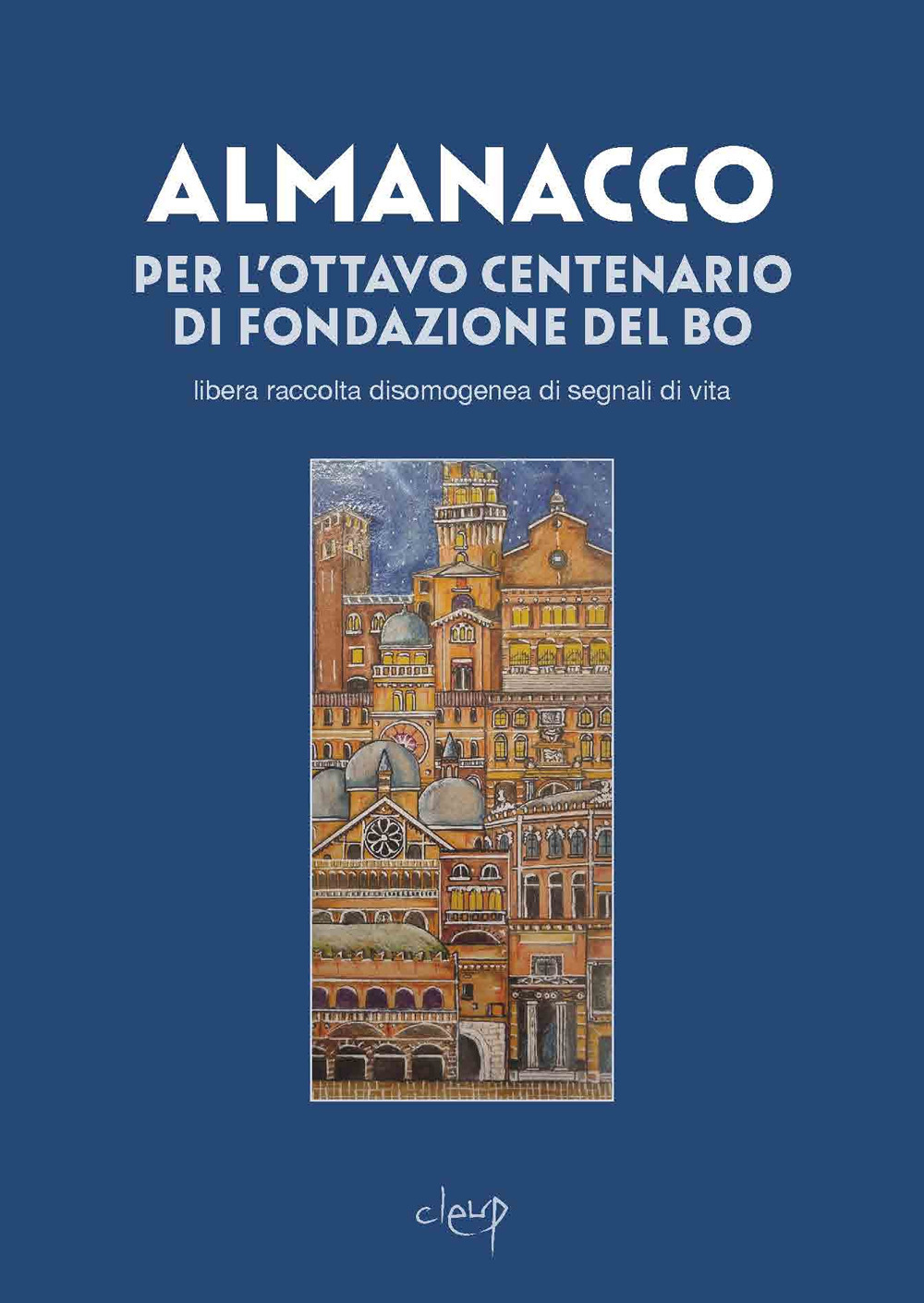 Almanacco dell'ottocentenario del Bo. Libera raccolta disomogenea di segnali di vita