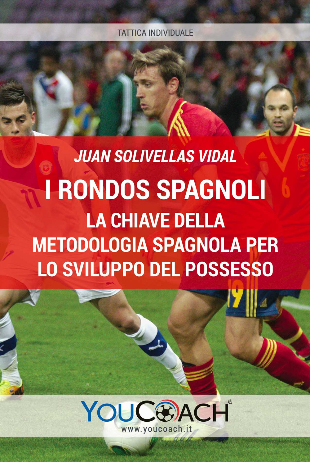 I rondos spagnoli. Ediz. illustrata. Vol. 1: La chiave della metodologia spagnola per lo sviluppo del possesso palla