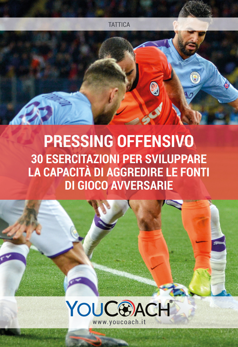 Pressing offensivo. 30 esercitazioni per sviluppare la capacità di aggredire le fonti di gioco avversarie