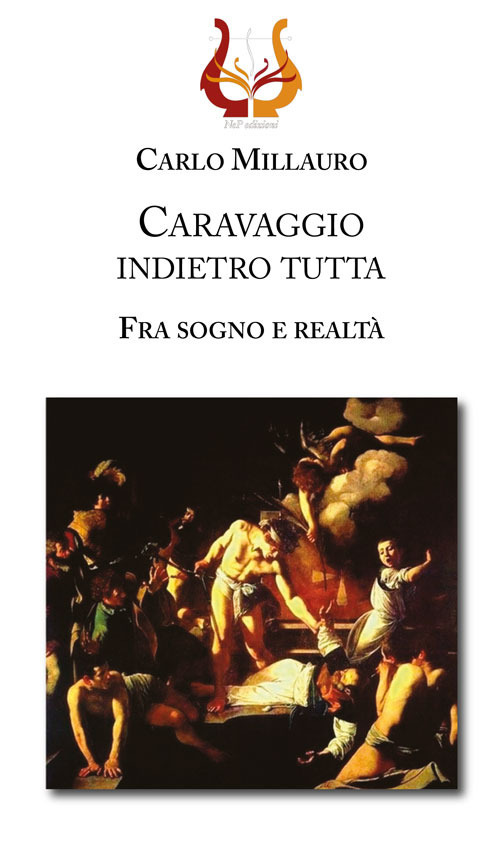 Caravaggio indietro tutta. Fra sogno e realtà. Ediz. illustrata