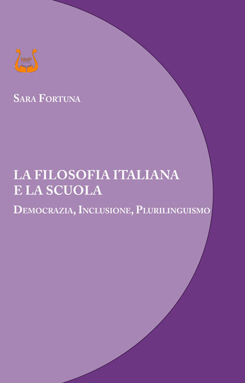 La filosofia italiana e la scuola. Democrazia, inclusione, plurilinguismo. Nuova ediz.