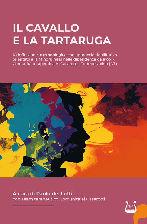 IL cavallo e la tartaruga. Ridefinizione metodologica con approccio riabilitativo orientato alla Mindfulness nelle dipendenze da alcol