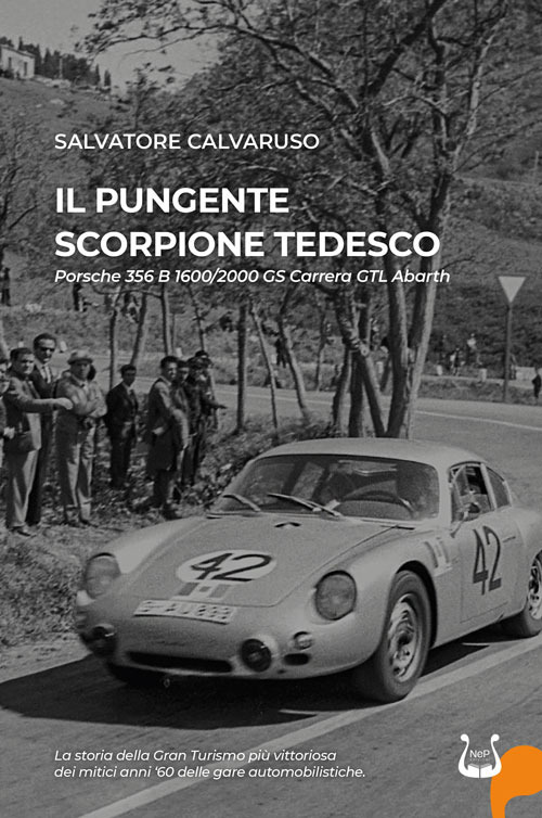 Il pungente scorpione tedesco. Porsche 356 B 1600/2000 GS Carrera GTL Abarth. Nuova ediz.