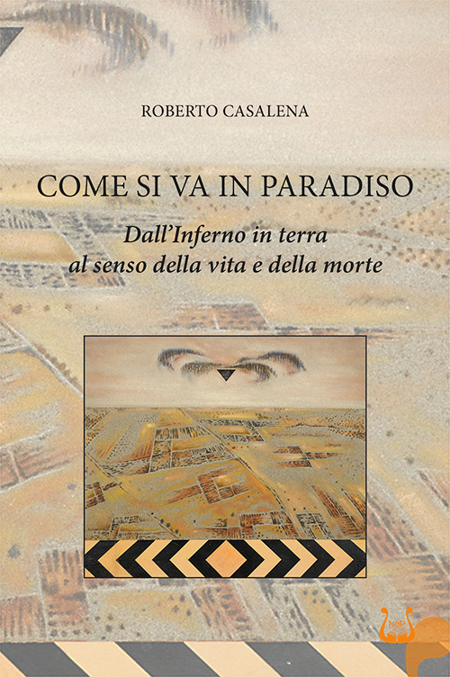 Come si va in paradiso. Dall'Inferno in terra al senso della vita e della morte