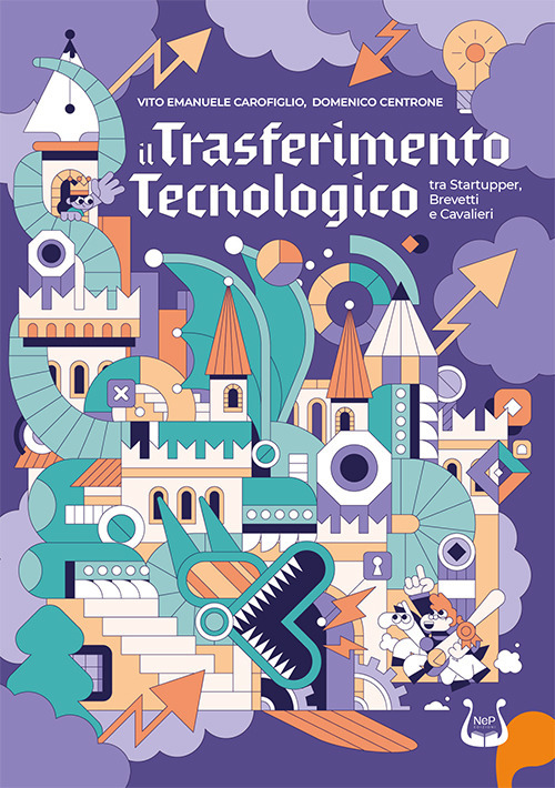 Il trasferimento tecnologico tra startupper, brevetti e cavalieri. Ediz. illustrata