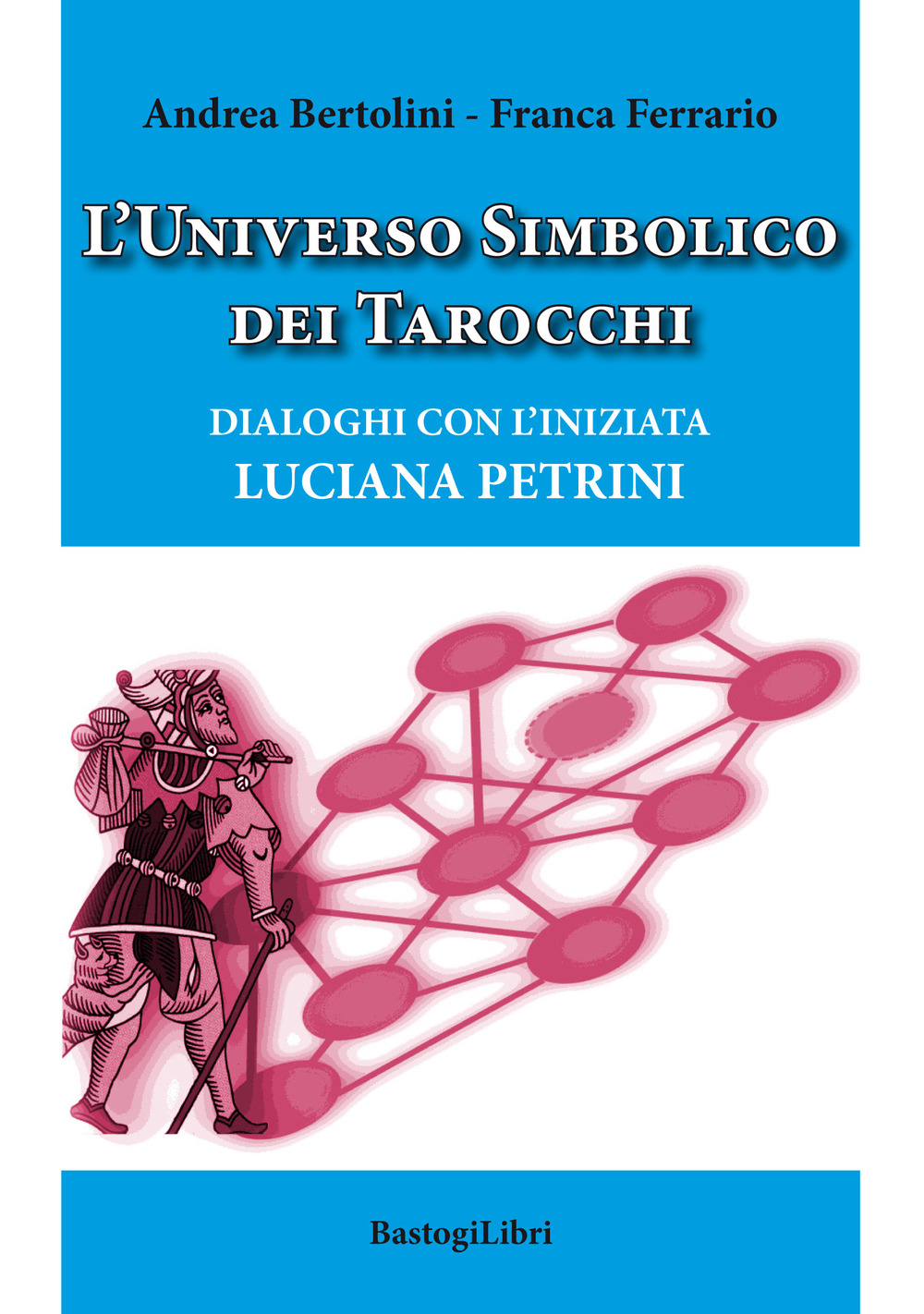 L'universo simbolico dei tarocchi. Dialoghi con l'iniziata Luciana Petrini