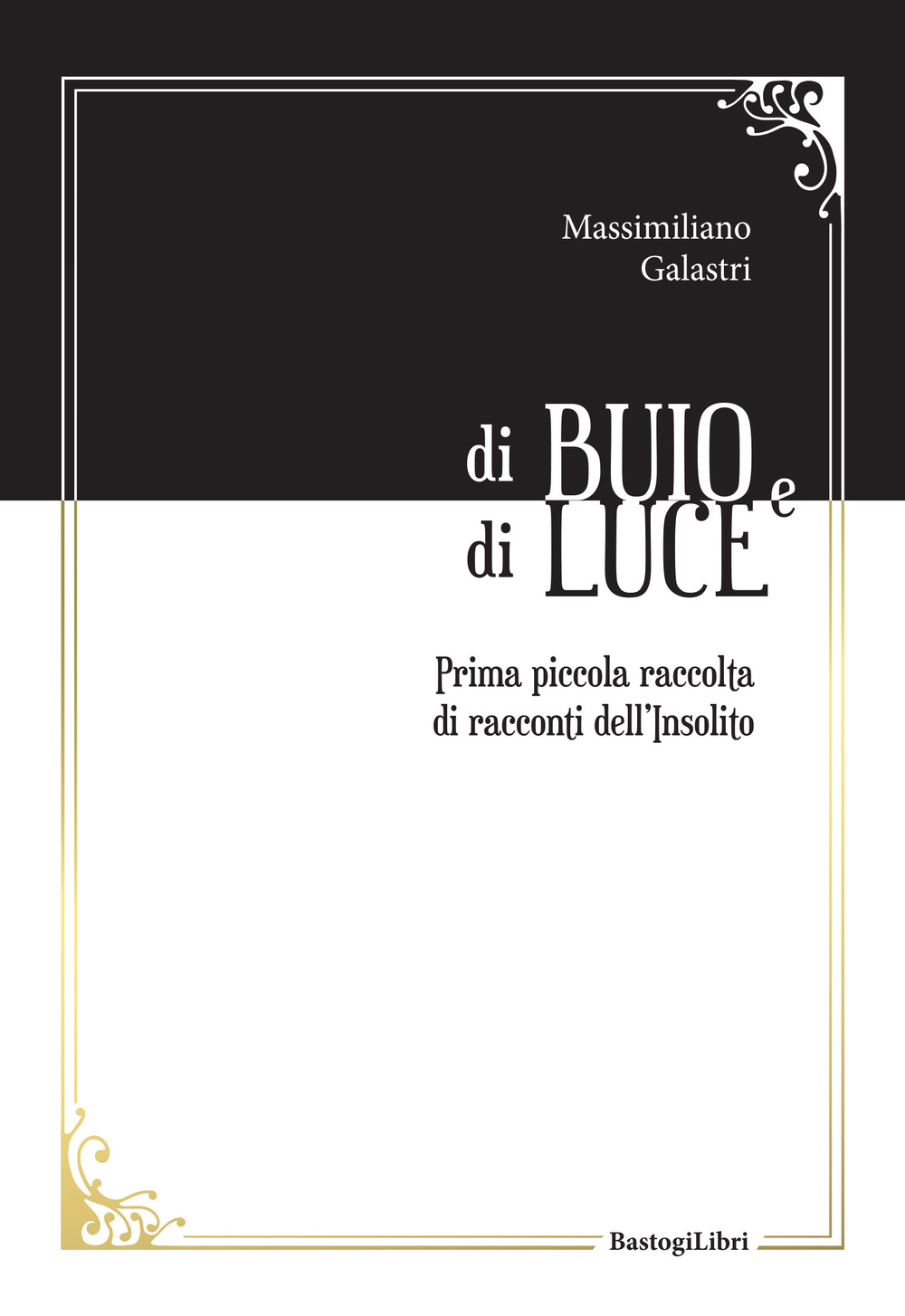 Di buio e di luce. Prima piccola raccolta di racconti dell'insolito