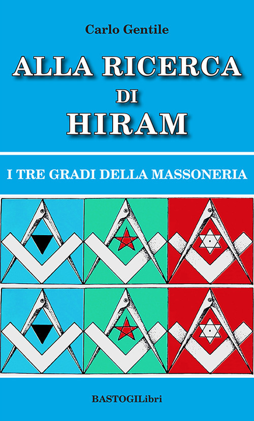 Alla ricerca di Hiram. I tre gradi della massoneria. Nuova ediz.