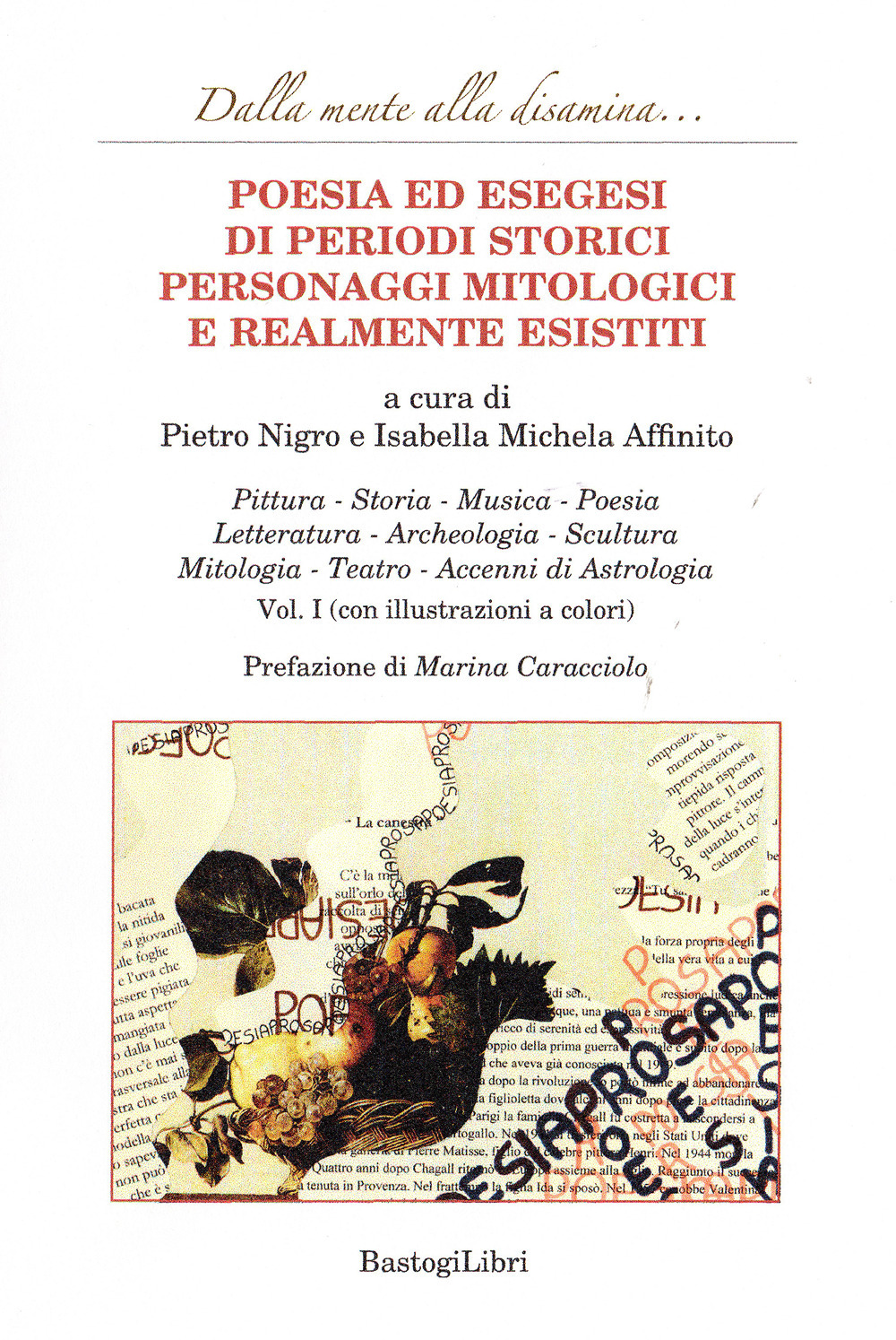 Poesia ed esegesi di periodi storici personaggi mitologici e realmente esistiti. Vol. 1