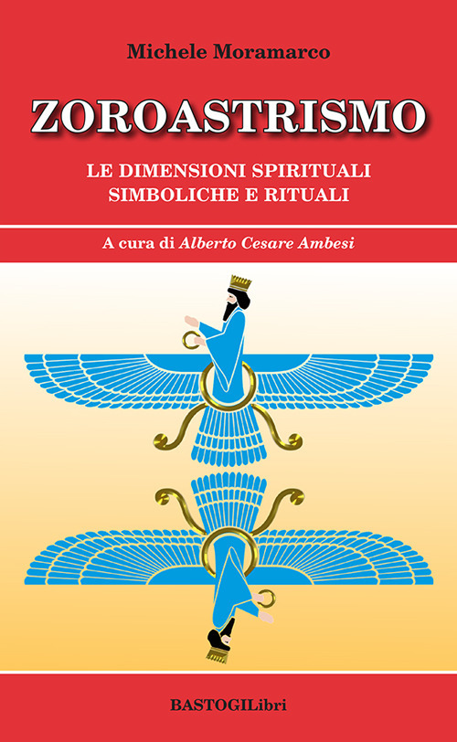Zoroastrismo. Le dimensioni spirituali simboliche e rituali