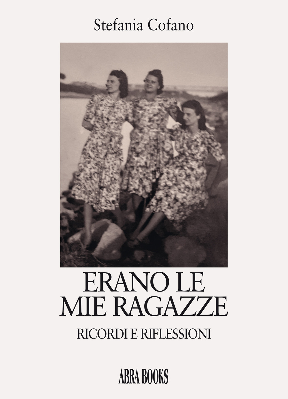 Erano le mie ragazze. Ricordi e riflessioni