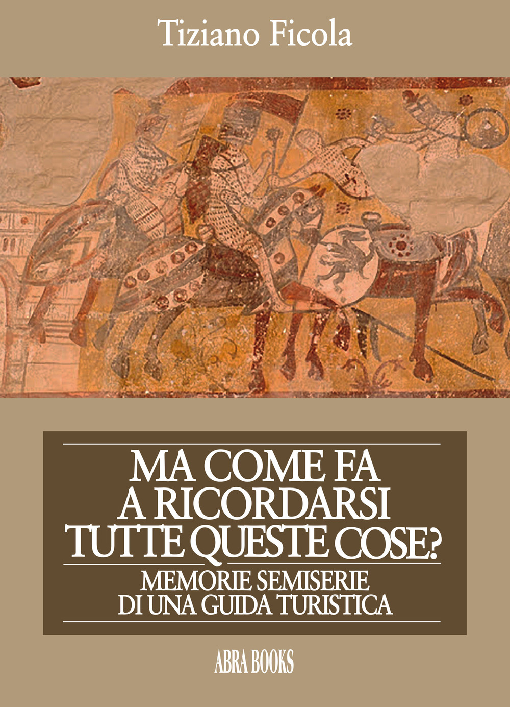 Ma come fa a ricordarsi tutte queste cose? Memorie semiserie di una guida turistica