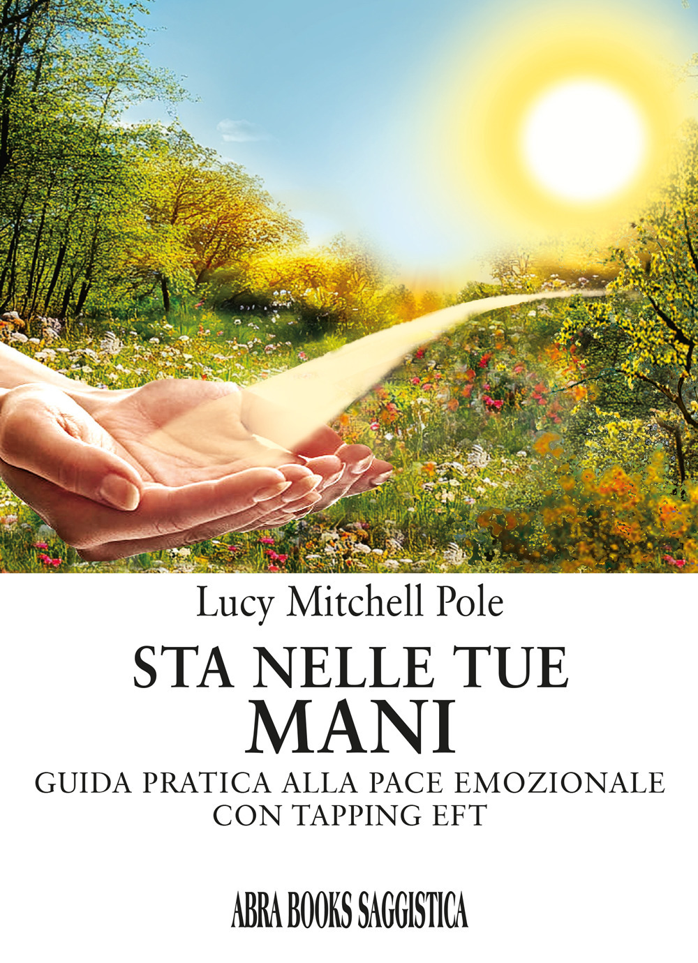 Sta nelle tue mani. Guida pratica alla pace emozionale con tapping EFT