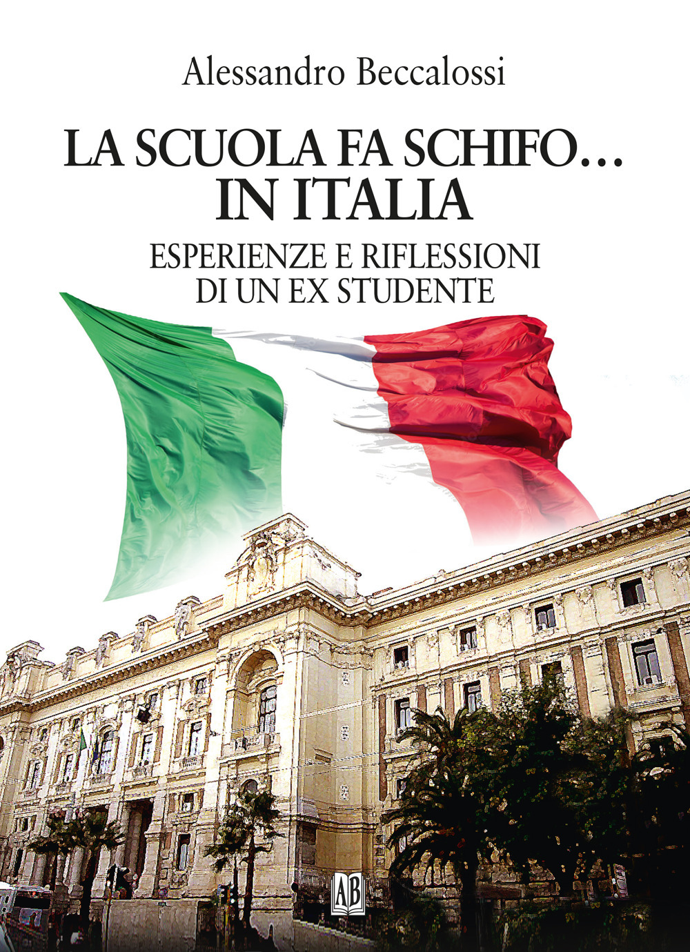 La scuola fa schifo... in Italia. Esperienze e riflessioni di un ex studente