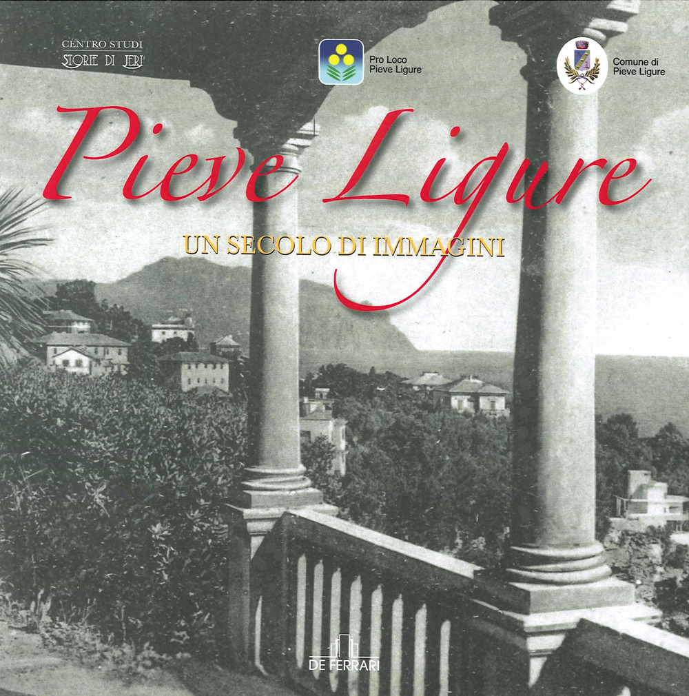 Pieve Ligure. Un secolo di immagini. Ediz. illustrata