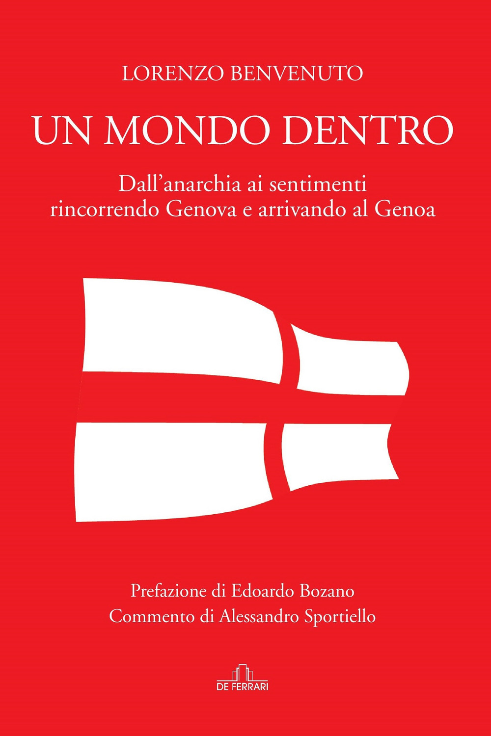 Un mondo dentro. Dall'anarchia ai sentimenti rincorrendo Genova e arrivando al Genoa