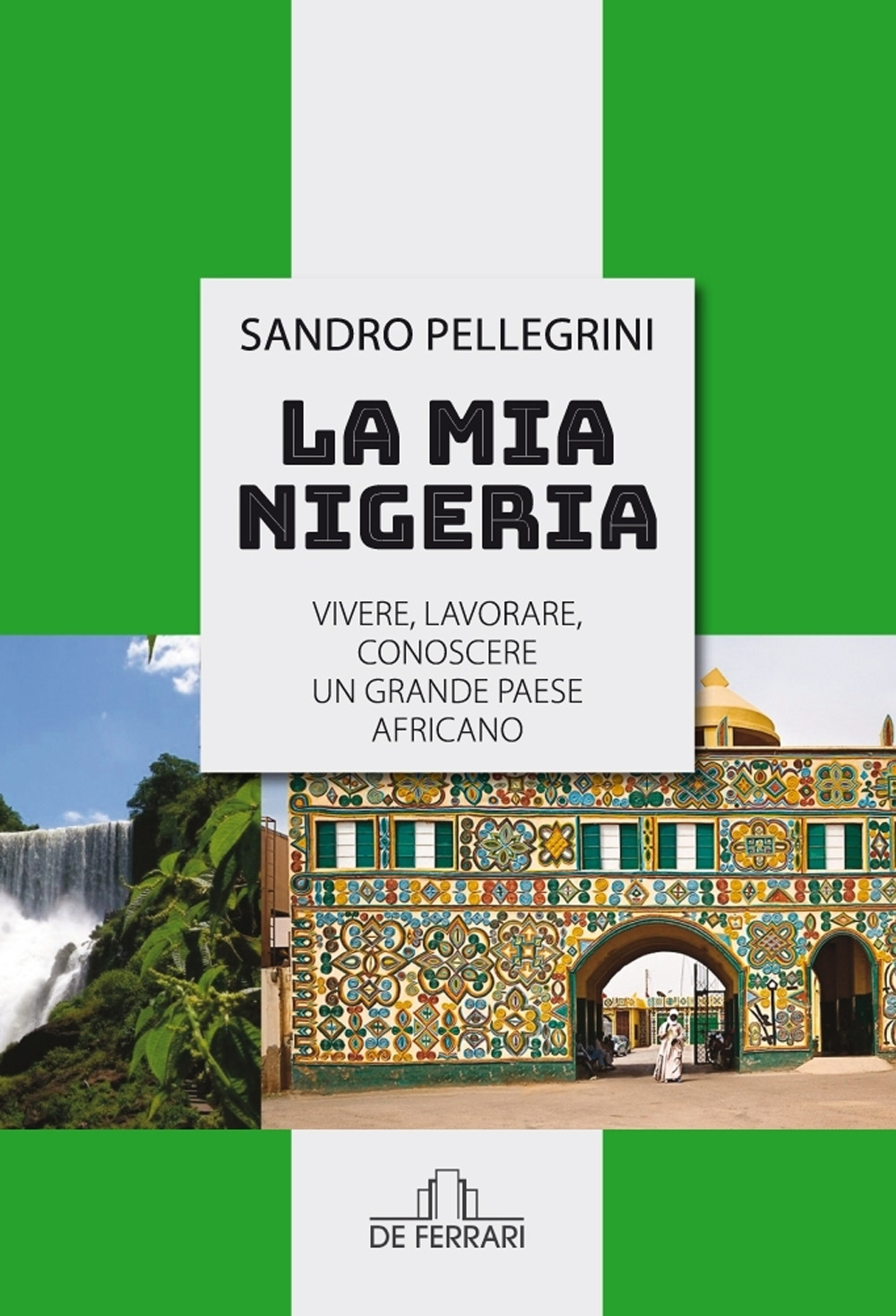 La mia Nigeria. Vivere, lavorare, conoscere un grande paese Africano