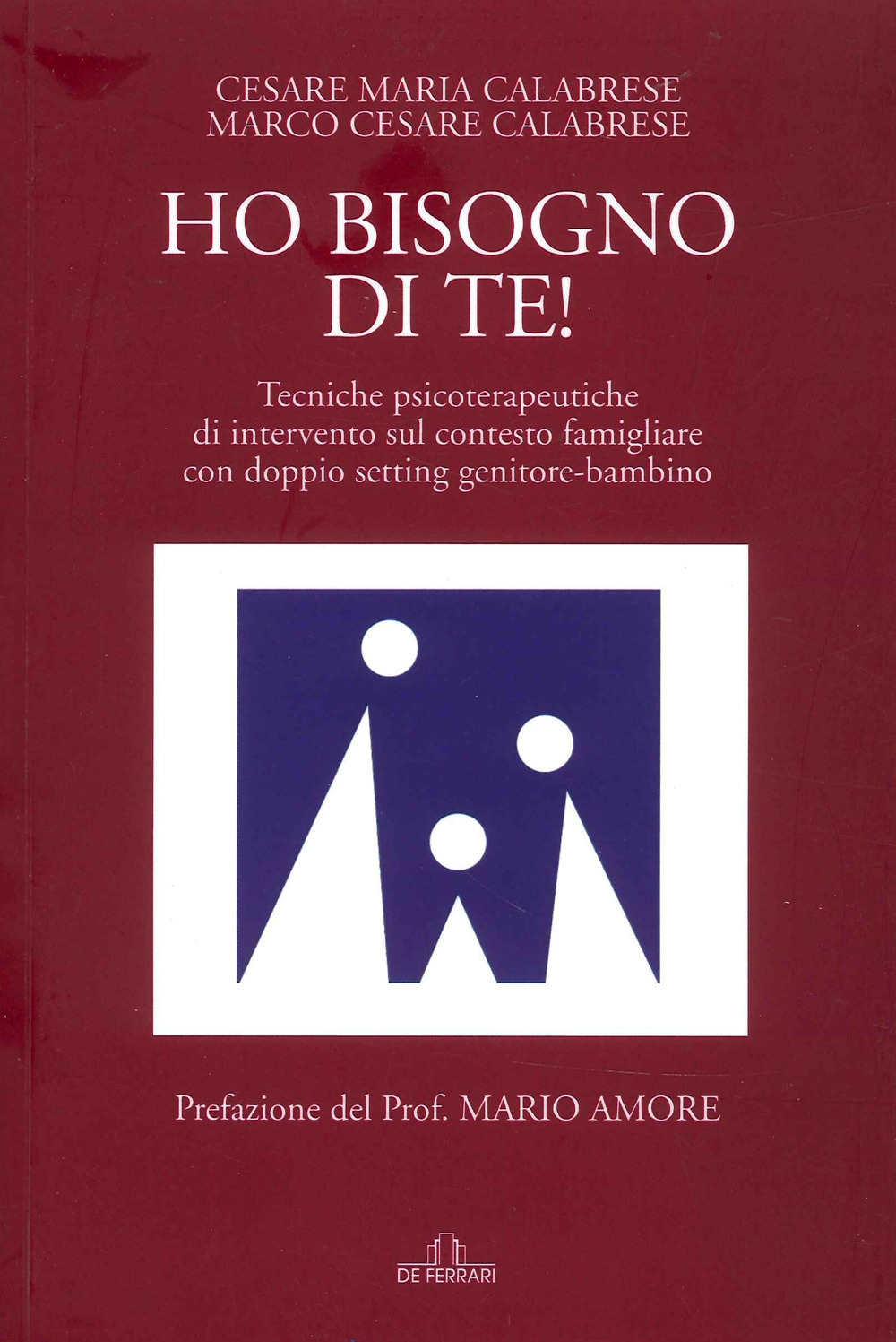 Ho bisogno di te! Tecniche psicoterapeutiche di intervento sul contesto famigliare con doppio setting genitore-bambino