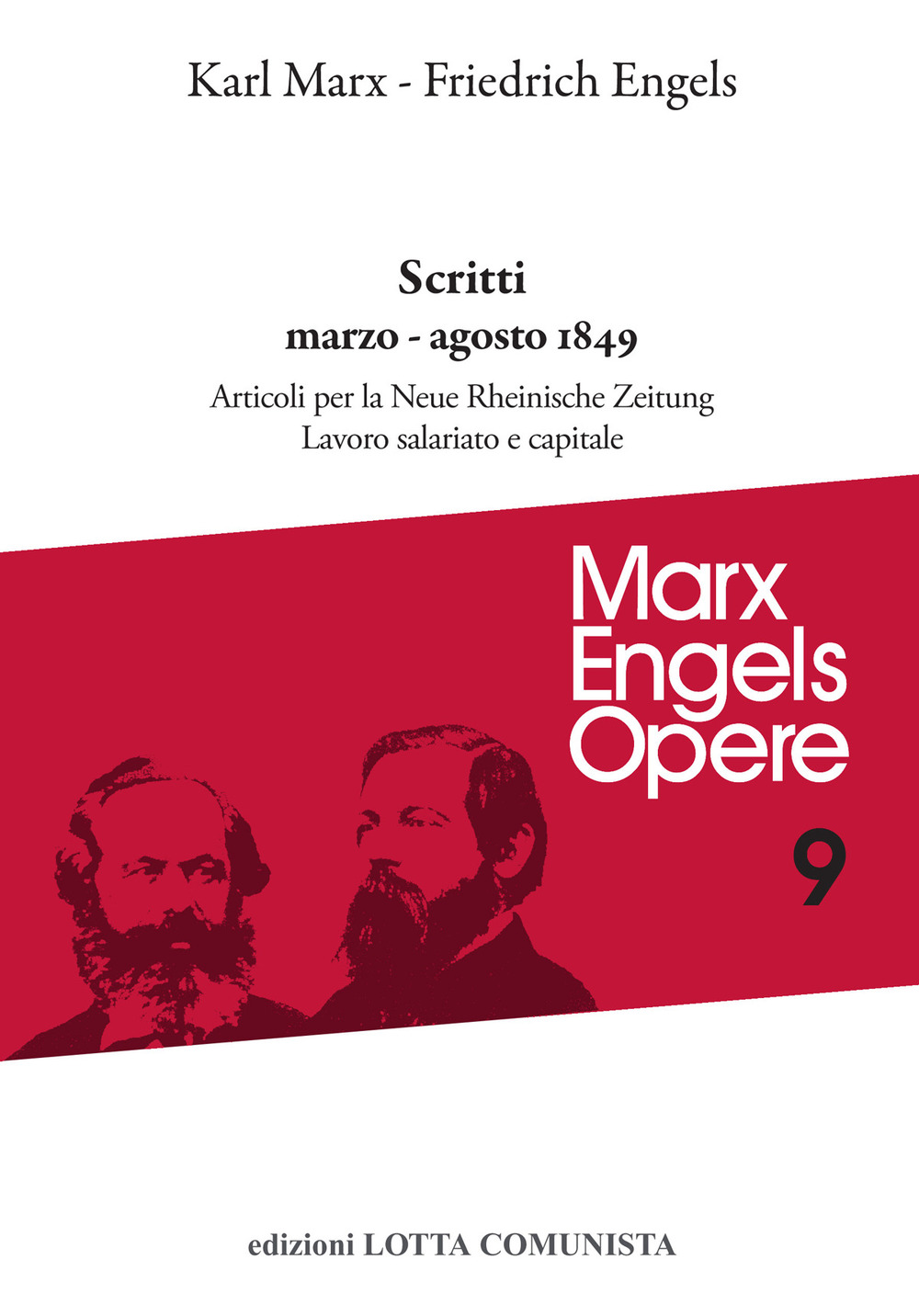 Opere complete. Vol. 9: Scritti marzo-agosto 1849: Articoli per la «Neue Rheinische Zeitung». Lavoro salariato e capitale