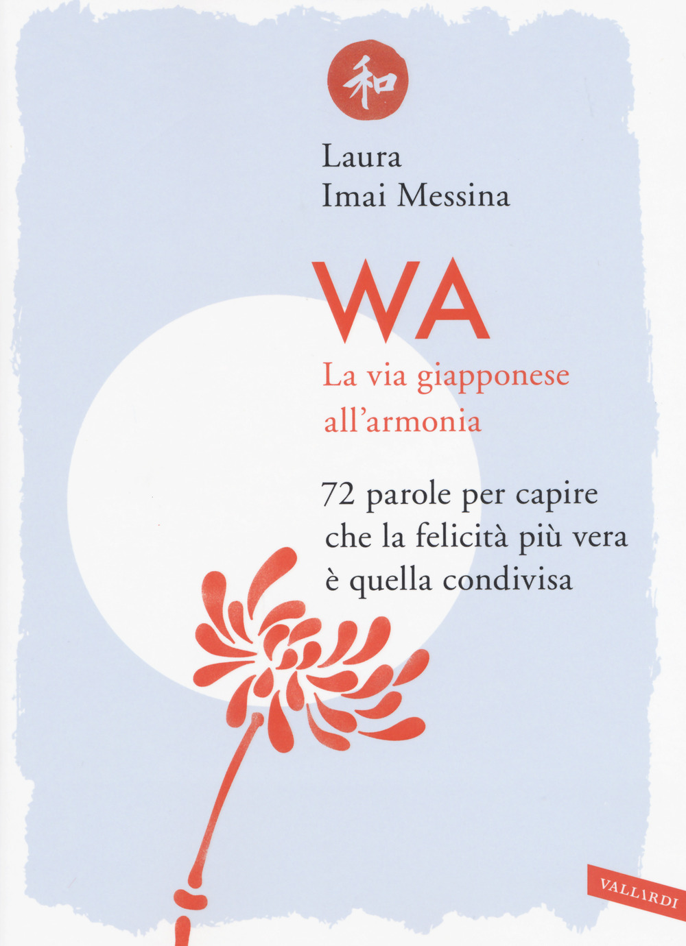 WA, la via giapponese all'armonia. 72 parole per capire che la felicità più vera è quella condivisa