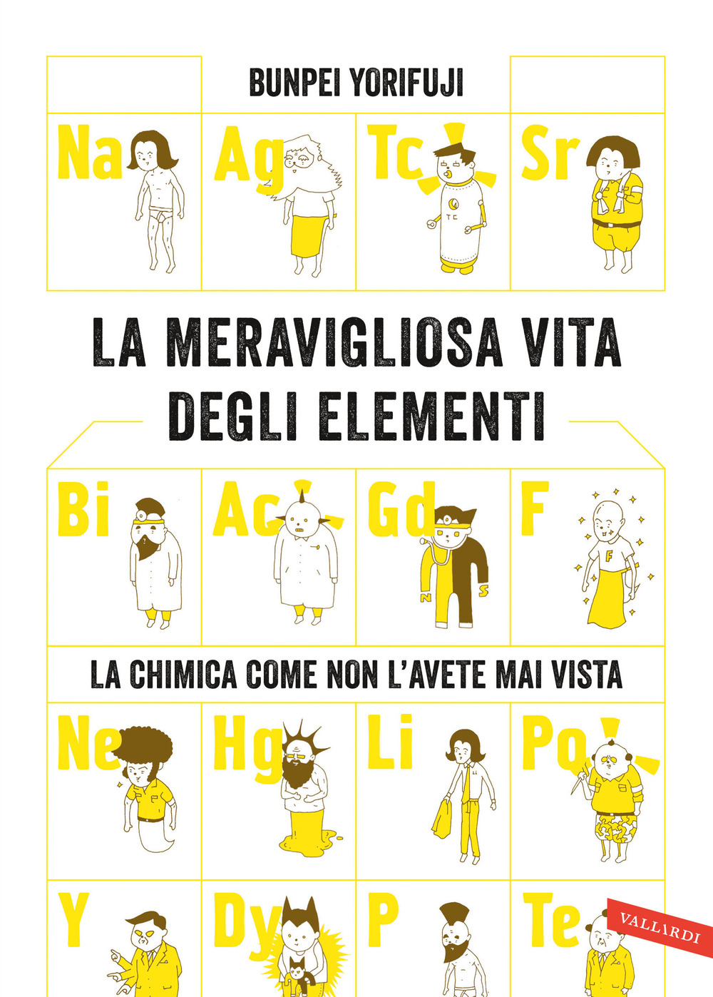 La meravigliosa vita degli elementi. La chimica come non l'avete mai vista