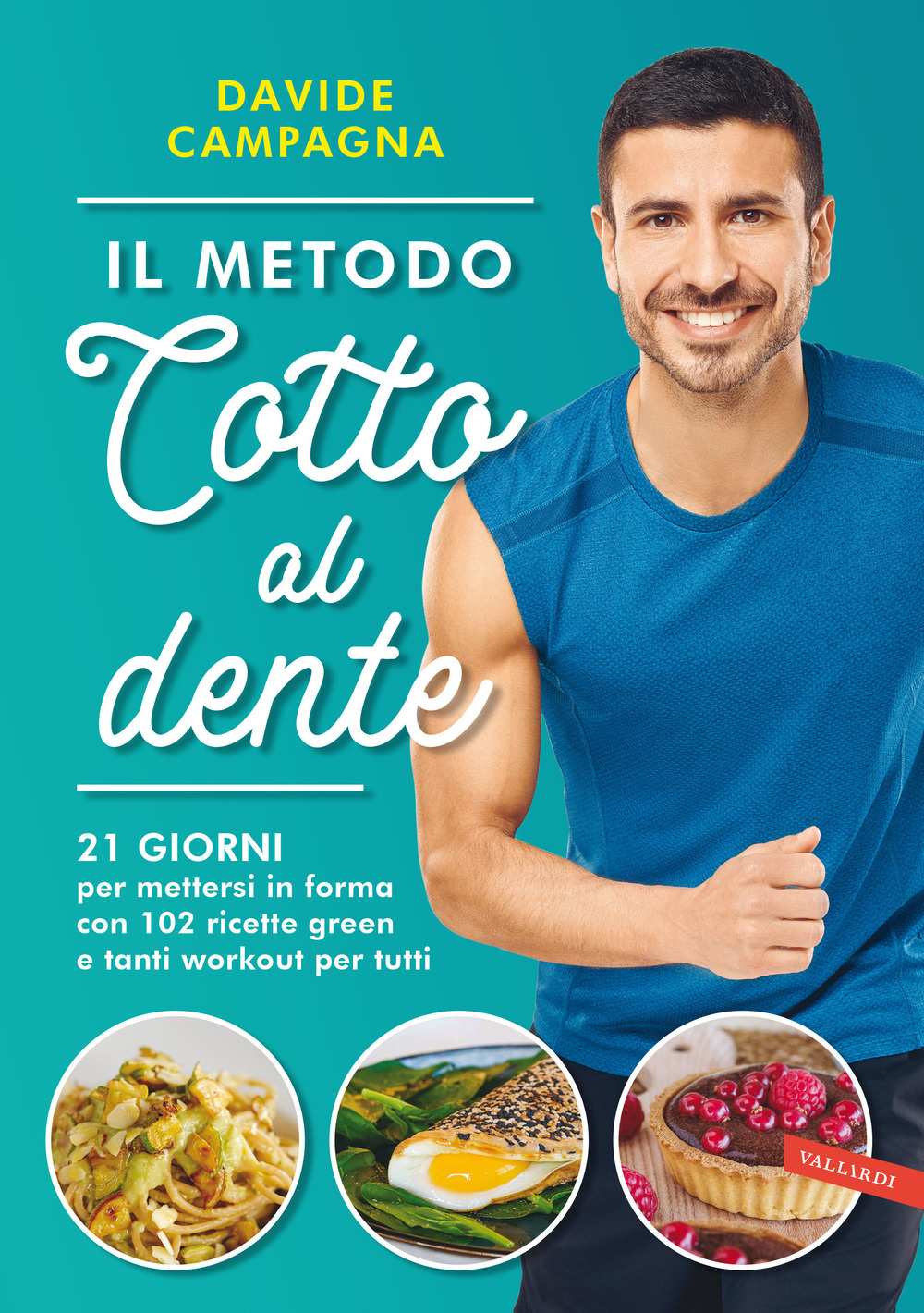 Il metodo Cotto al dente. 21 giorni per mettersi in forma con 102 ricette green e tanti workout per tutti