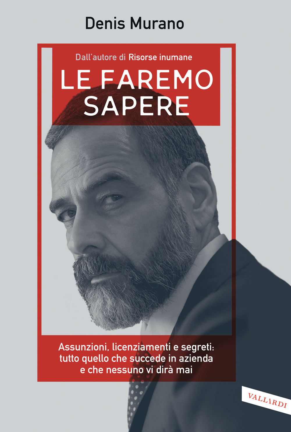 Le faremo sapere. Assunzioni, licenziamenti e segreti: tutto quello che succede in azienda e che nessuno vi dirà mai