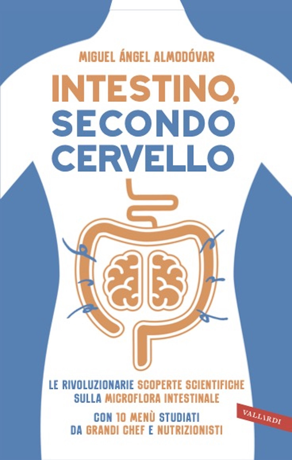 Intestino, secondo cervello. Le rivoluzionarie scoperte scientifiche sulla microflora intestinale. Con 10 menu studiati da grandi chef e nutrizionisti