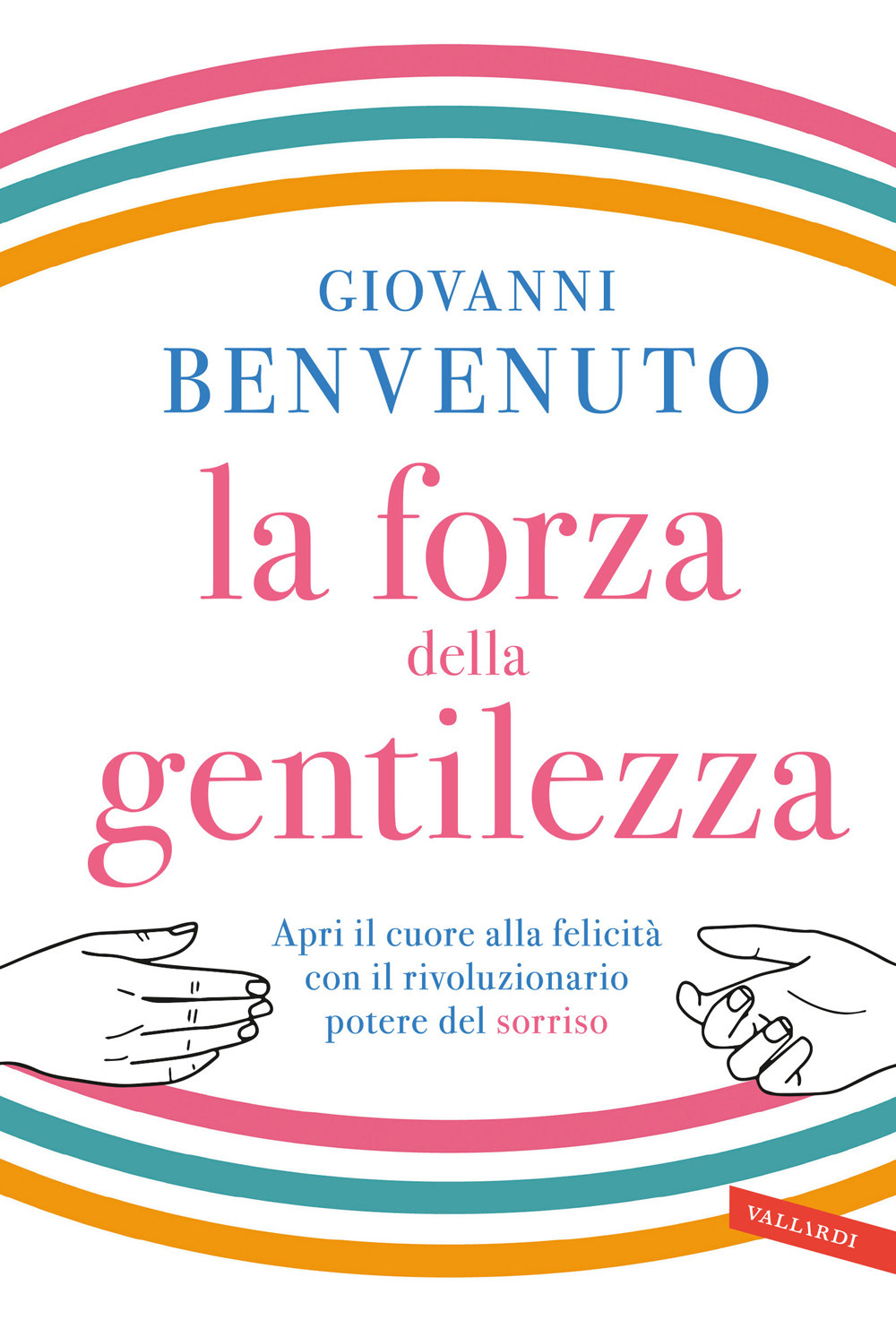 La forza della gentilezza. Apri il cuore alla felicità con il rivoluzionario potere del sorriso