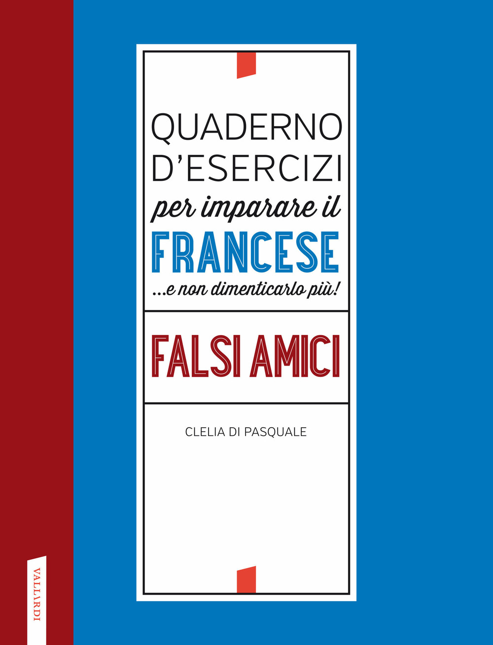 Quaderno d'esercizi per imparare il francese ...e non dimenticarlo più! Falsi amici