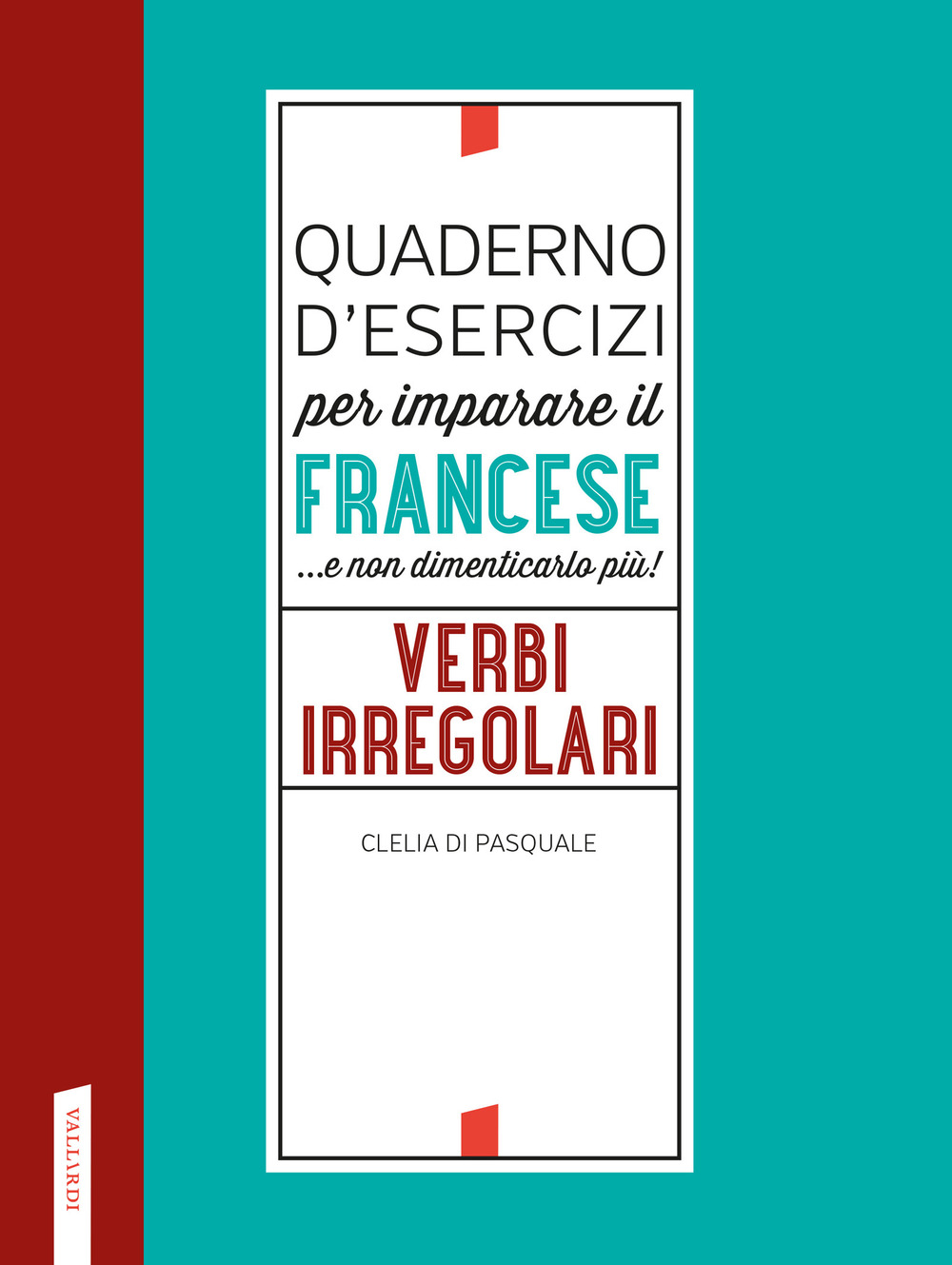 Quaderno d'esercizi per imparare il francese ...e non dimenticarlo più! Verbi irregolari