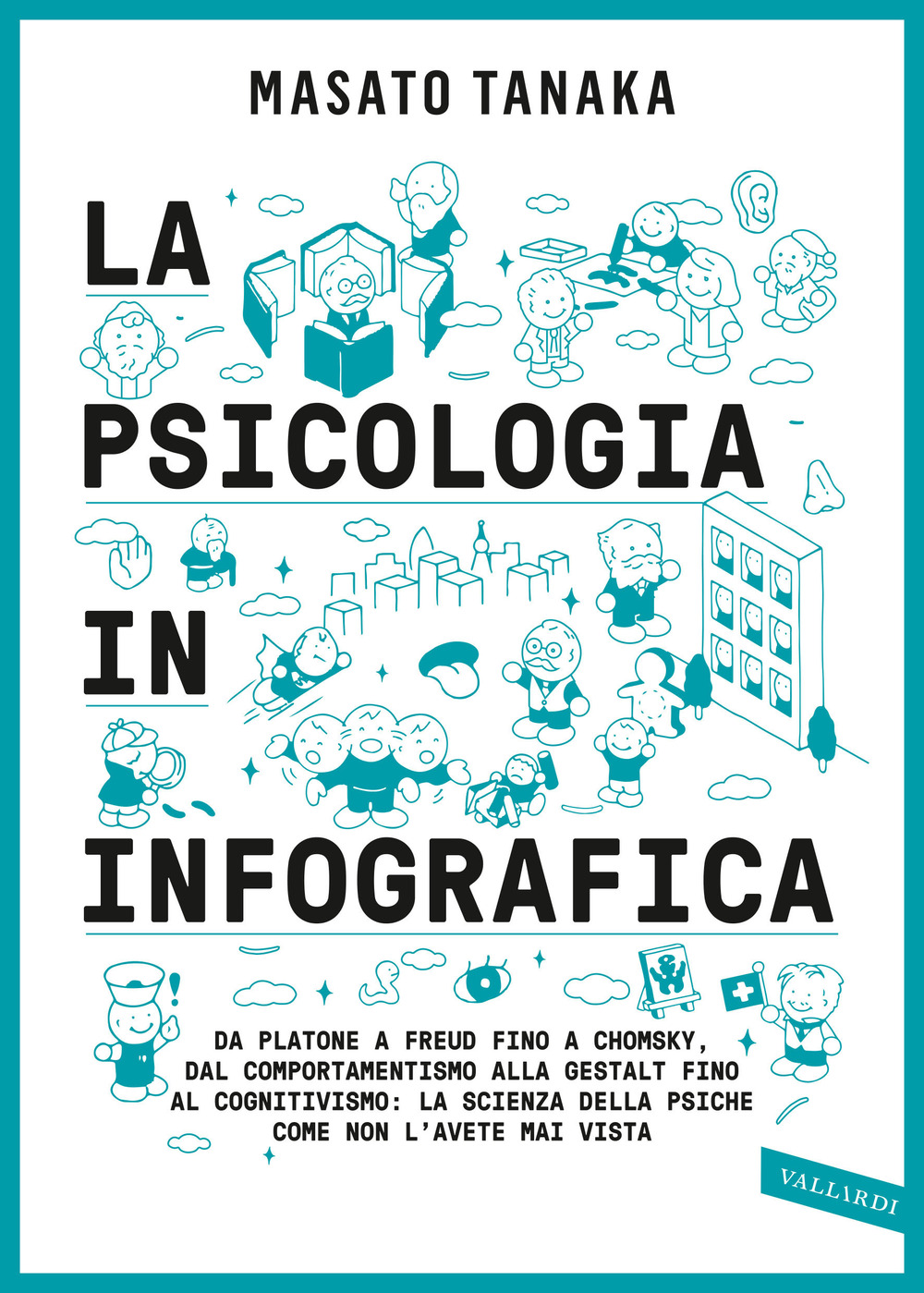 La psicologia in infografica. Da Platone a Freud fino a Chomsky, dal comportamentismo alla Gestalt fino al cognitivismo: la scienza della psiche come non l'avete mai vista. Ediz. illustrata