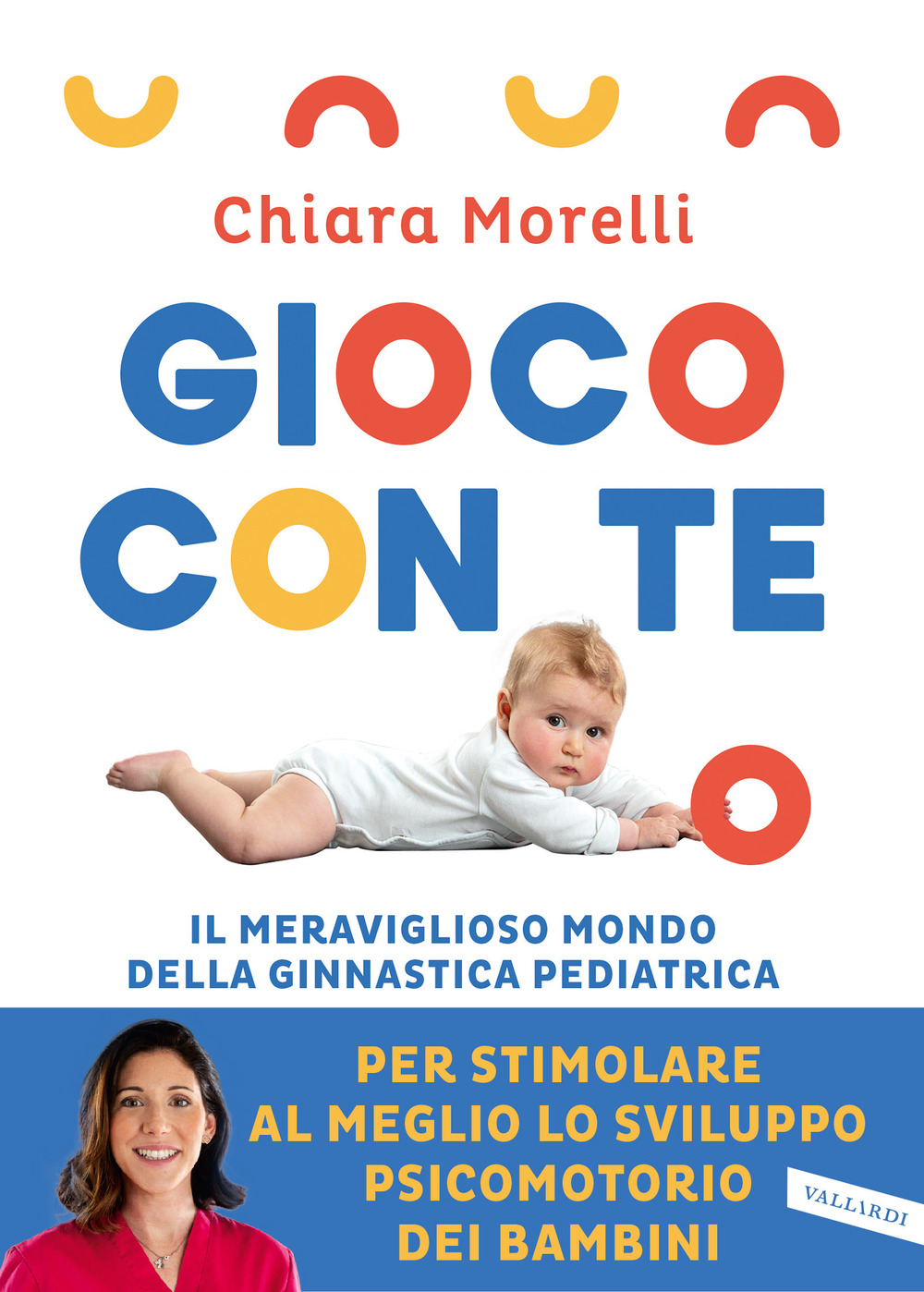 Gioco con te. Il meraviglioso mondo della ginnastica pediatrica. Per stimolare al meglio lo sviluppo psicomotorio dei bambini