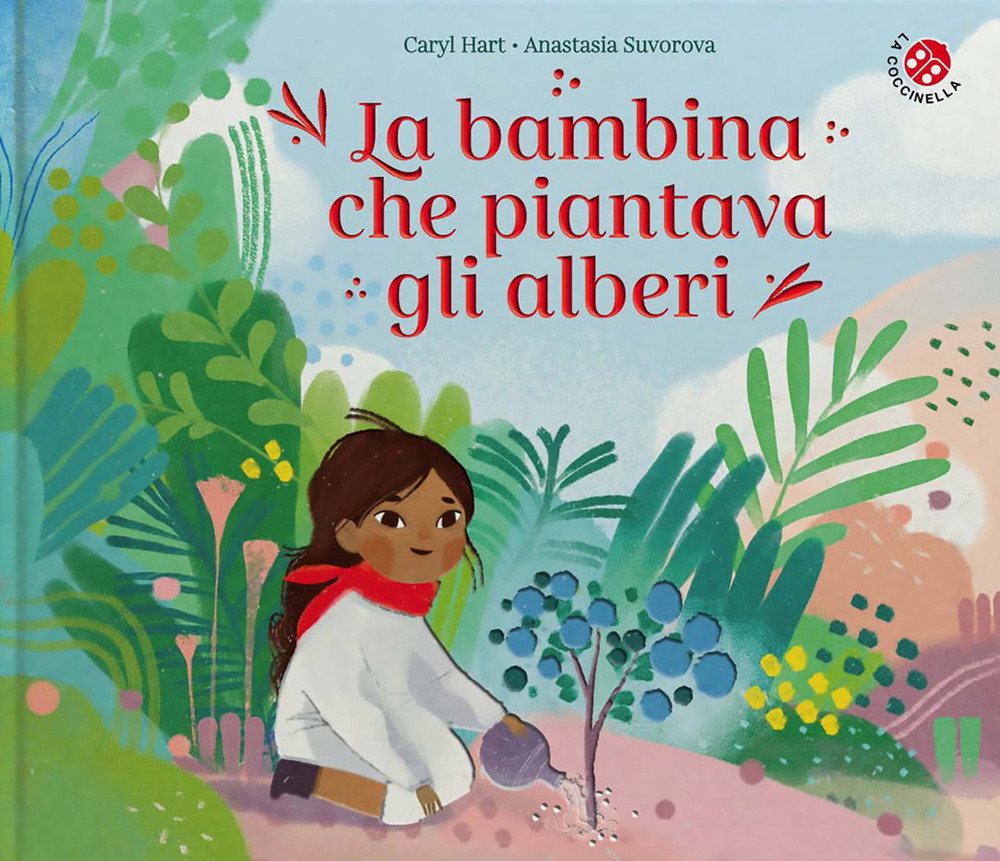 La bambina che piantava gli alberi. Ediz. a colori