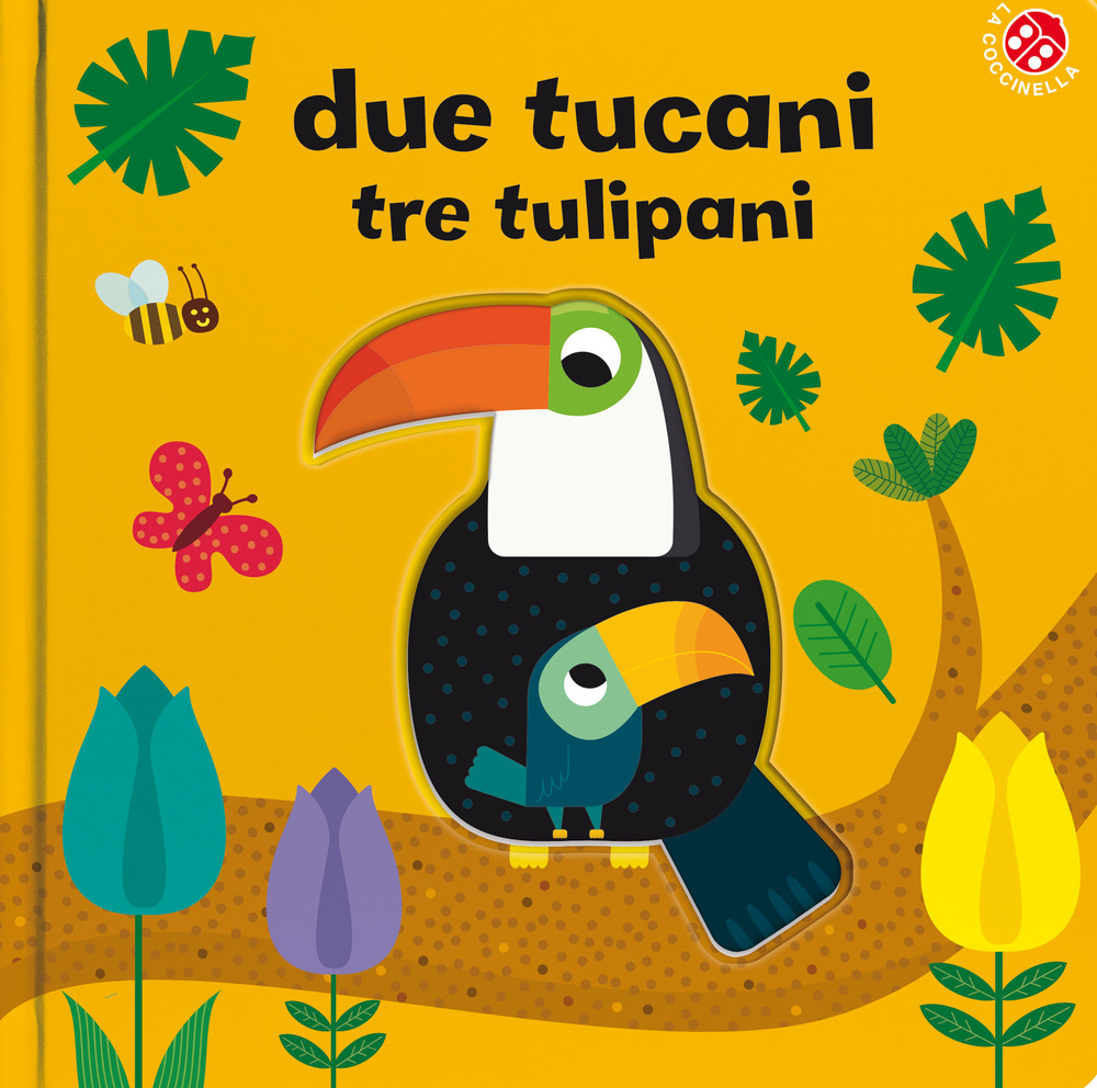 Due tucani tre tulipani. Ediz. a colori